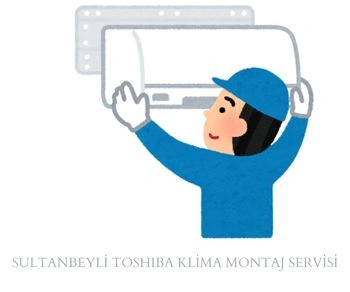 Sultanbeyli Toshiba Klima Montajı