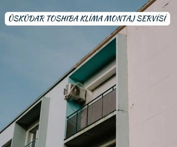 Üsküdar Toshiba Klima Montajı