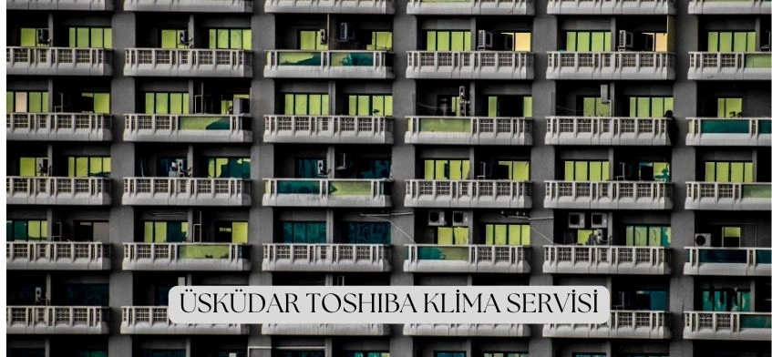 Üsküdar Toshiba Klima Servisi